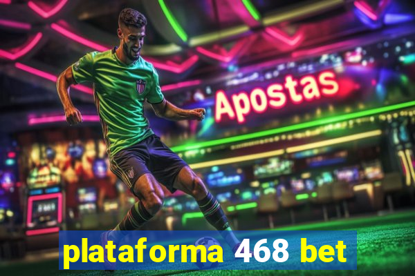 plataforma 468 bet